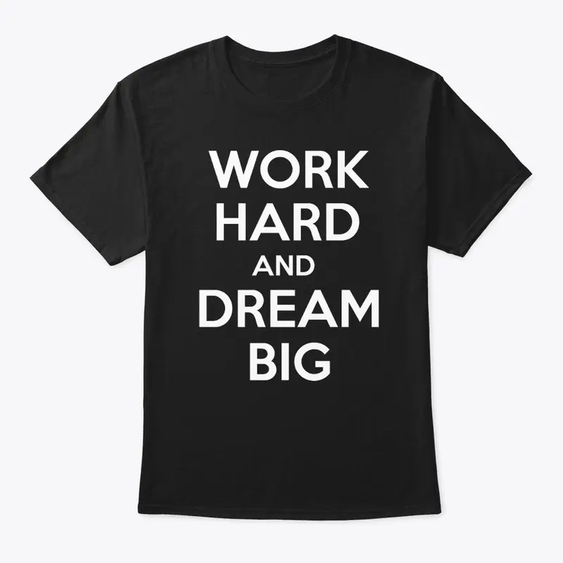 Work Hard and Dream Big